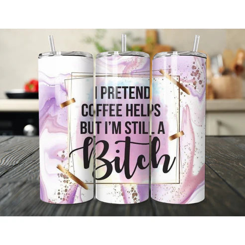 Coffee helps but I'm still a bitch tumbler (not for kids)